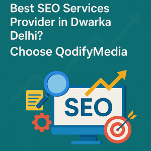 Looking for the Best SEO Services Provider in Dwarka Delhi? Choose QodifyMedia